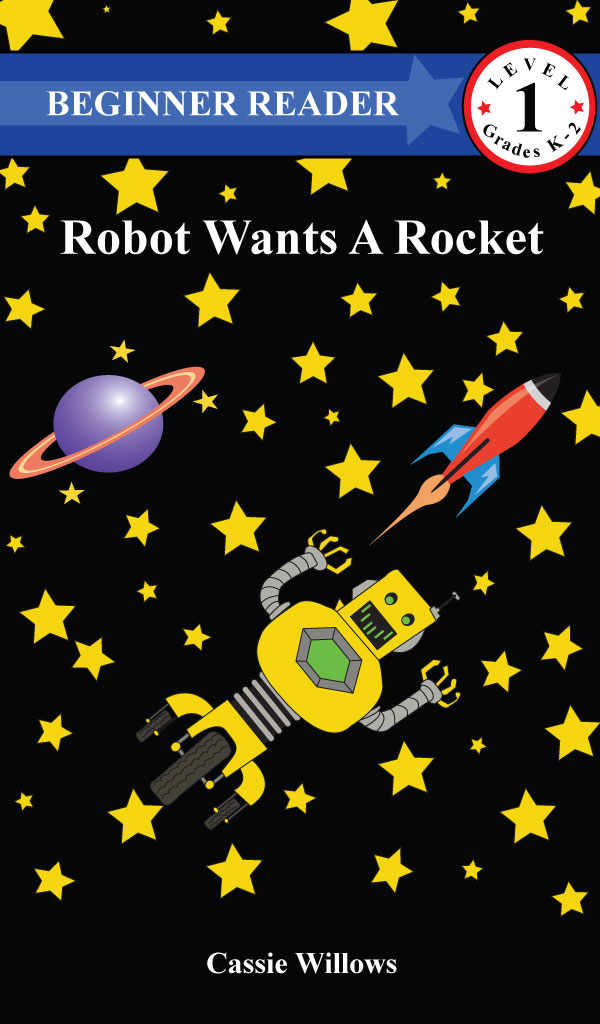robot wants a rocket by cassie willows beginner reader level 1